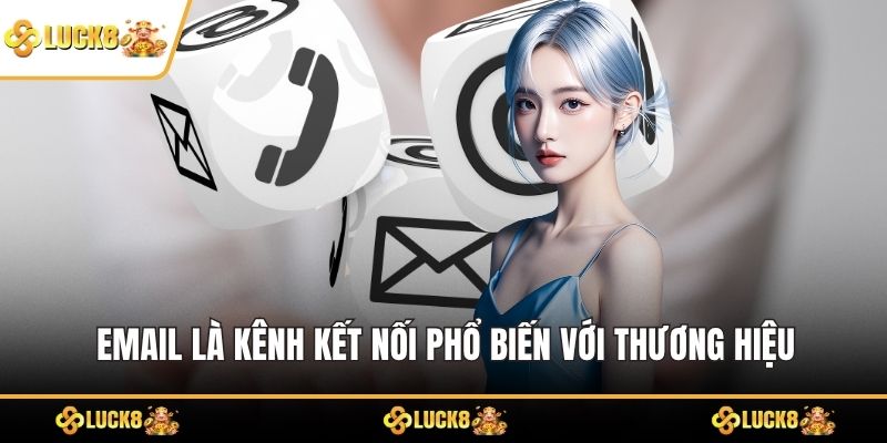 Email là kênh kết nối phổ biến với thương hiệu