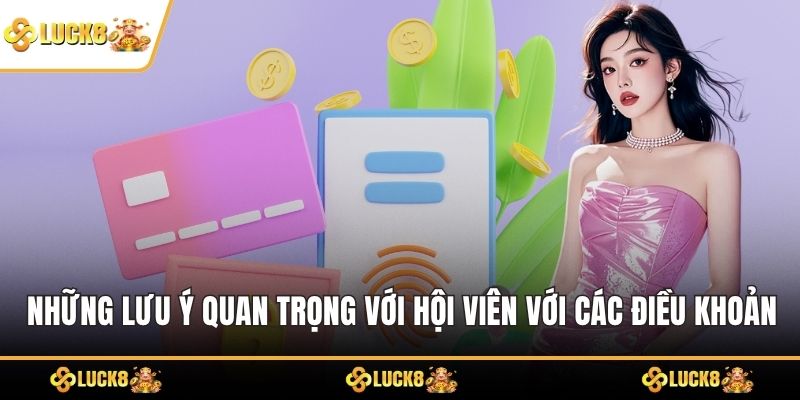 Những lưu ý quan trọng với hội viên với các điều khoản