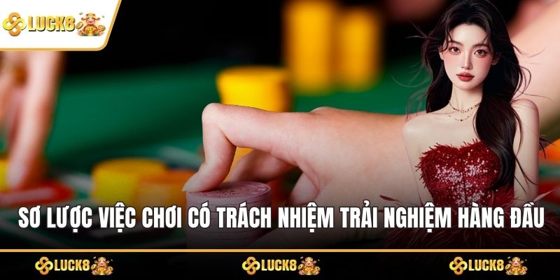 Sơ lược về việc chơi có trách nhiệm trải nghiệm hàng đầu