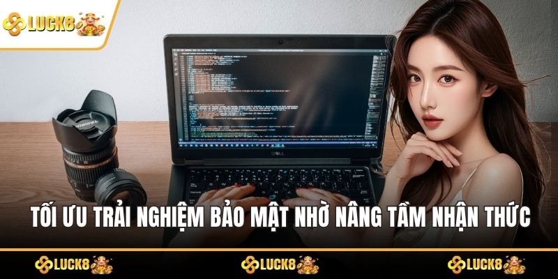 Tối ưu trải nghiệm bảo mật nhờ nâng tầm nhận thức