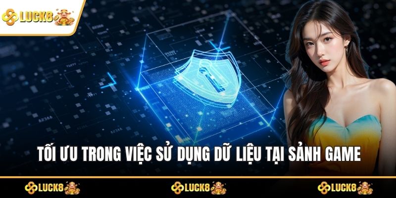 Tối ưu trong việc sử dụng dữ liệu tại sảnh game