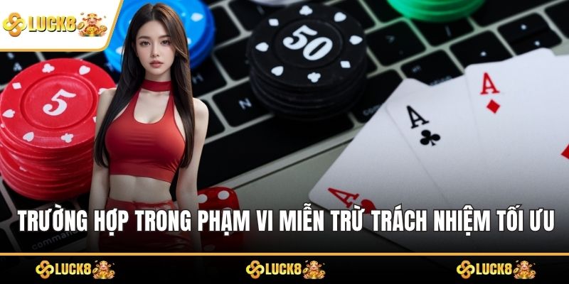 Trường hợp trong phạm vi miễn trừ trách nhiệm tối ưu