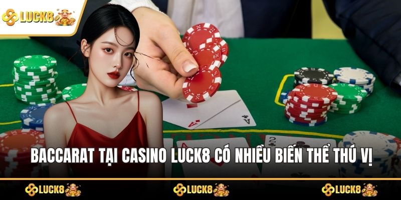 Baccarat tại Casino LUCK8 có nhiều biến thể thú vị