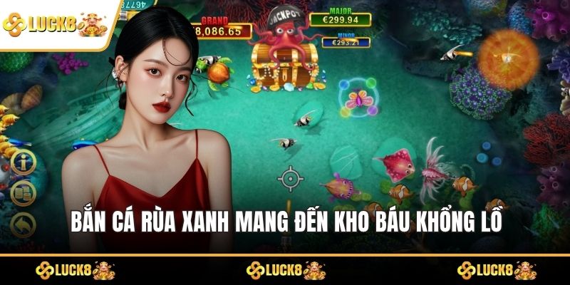 Bắn Cá Rùa Xanh mang đến kho báu khổng lồ