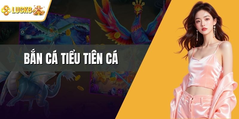 Bắn Cá Tiểu Tiên Cá