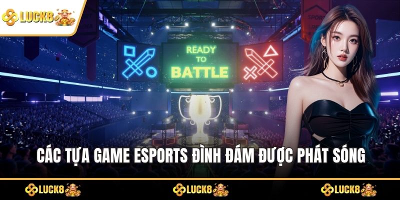 Các tựa game eSports đình đám được phát sóng