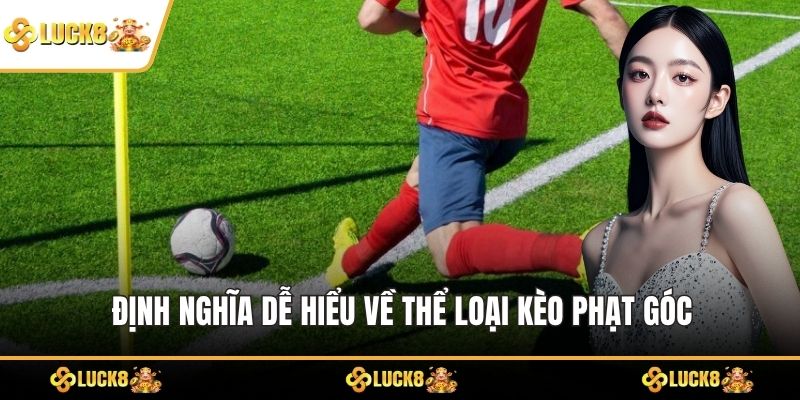 Định nghĩa dễ hiểu về thể loại kèo phạt góc