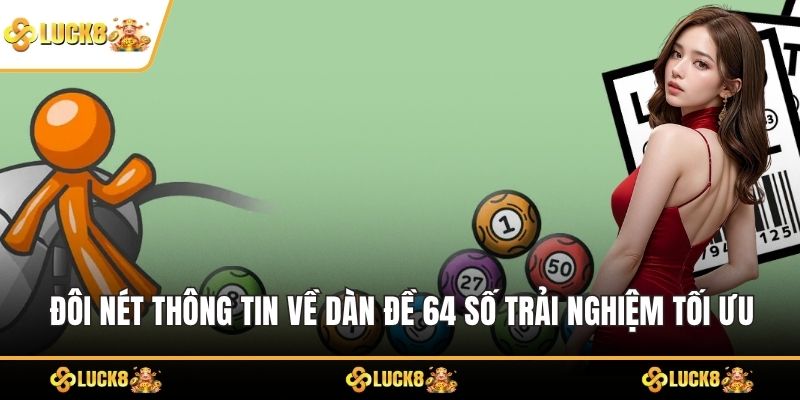 Đôi nét thông tin về dàn đề 64 số trải nghiệm tối ưu