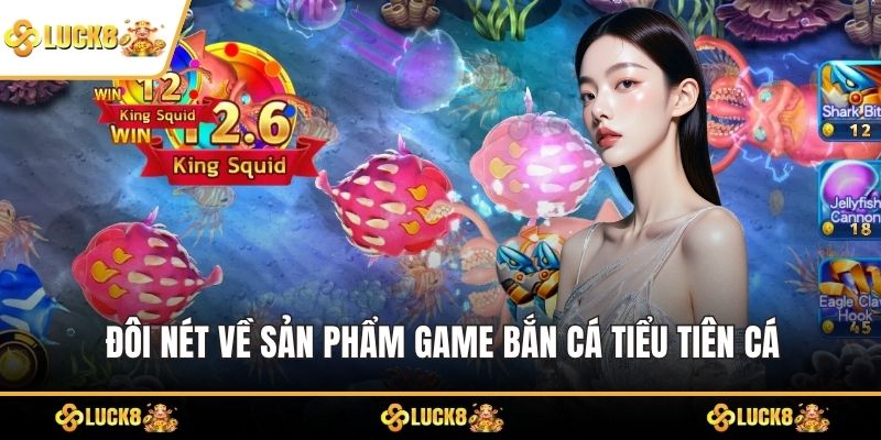 Đôi nét về sản phẩm game bắn cá tiểu tiên cá