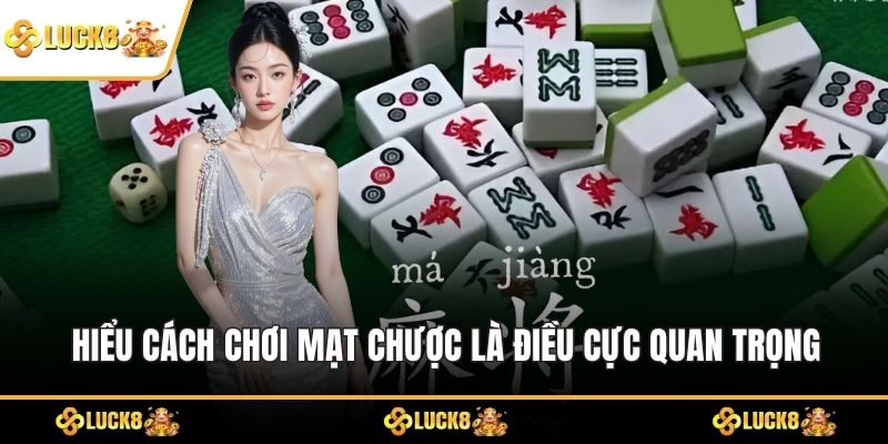 Hiểu cách chơi mạt chược là điều cực quan trọng
