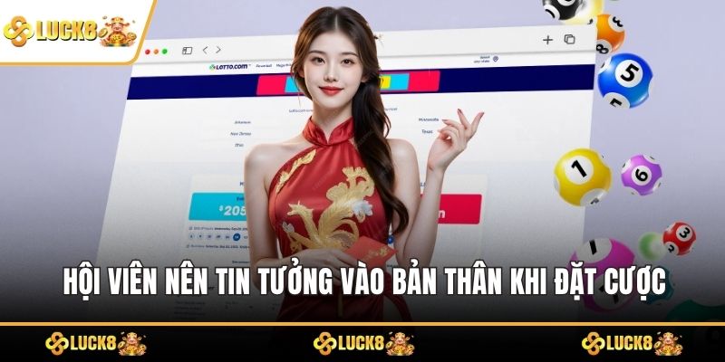 Hội viên nên tin tưởng vào bản thân khi đặt cược
