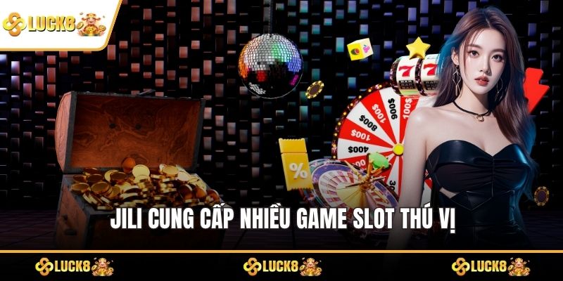 JILI cung cấp nhiều game slot thú vị