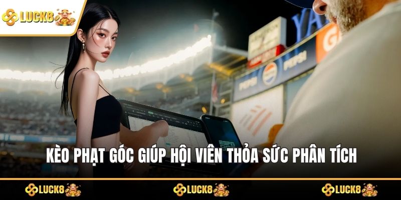 Kèo phạt góc giúp hội viên thỏa sức phân tích