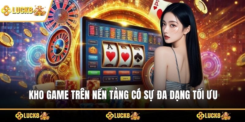 Kho game trên nền tảng có sự đa dạng tối ưu