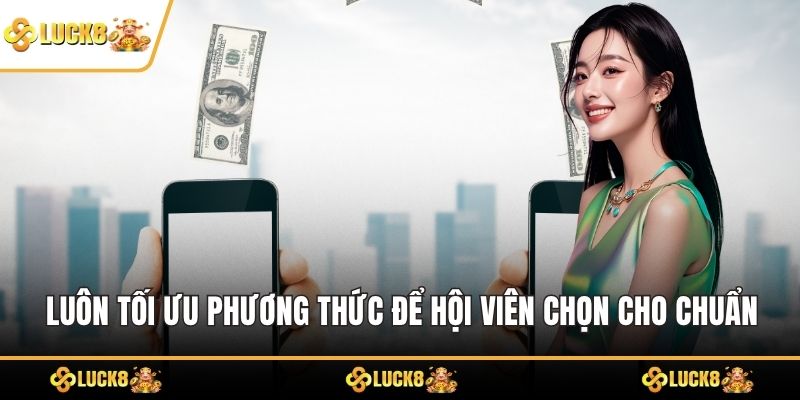 Luôn tối ưu phương thức để hội viên chọn cho chuẩn