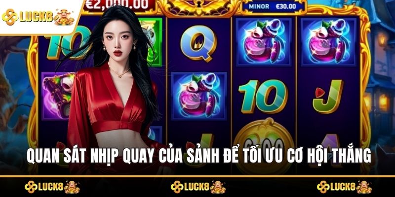 Quan sát nhịp quay của sảnh để tối ưu cơ hội thắng