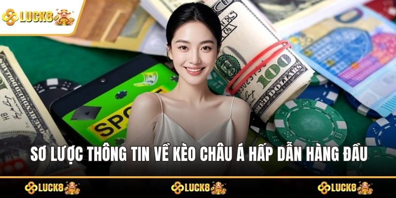 Sơ lược thông tin về kèo châu Á hấp dẫn hàng đầu
