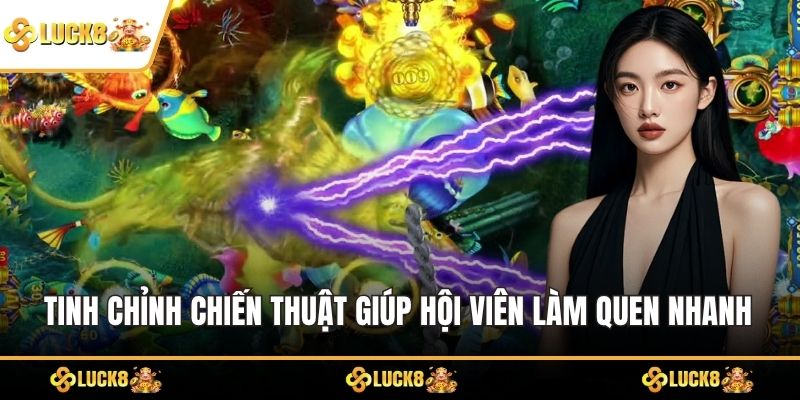 Tinh chỉnh chiến thuật giúp hội viên làm quen nhanh với sảnh