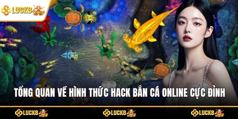 Tổng quan về hình thức hack bắn cá online cực đỉnh