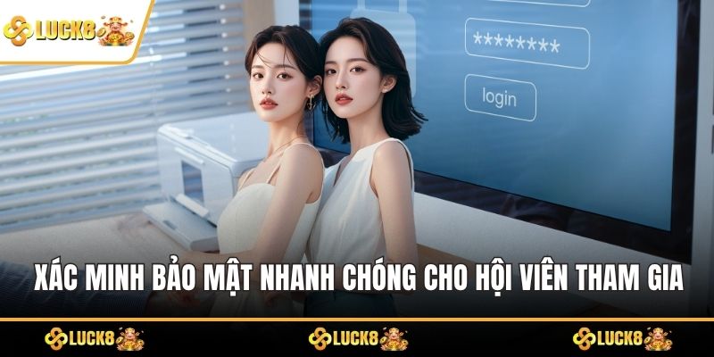 Xác minh bảo mật nhanh chóng cho hội viên tham gia